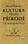Kultura proti přírodě (Tři ekologické eseje) - Josef Šmajs - kniha z kategorie Eseje, úvahy a glosy