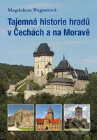 Tajemná historie hradů v Čechách a na Moravě - Magdalena Wagnerová - kniha z kategorie Historie