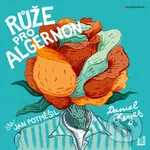 Růže pro Algernon - Daniel Keyes - audiokniha z kategorie Beletria