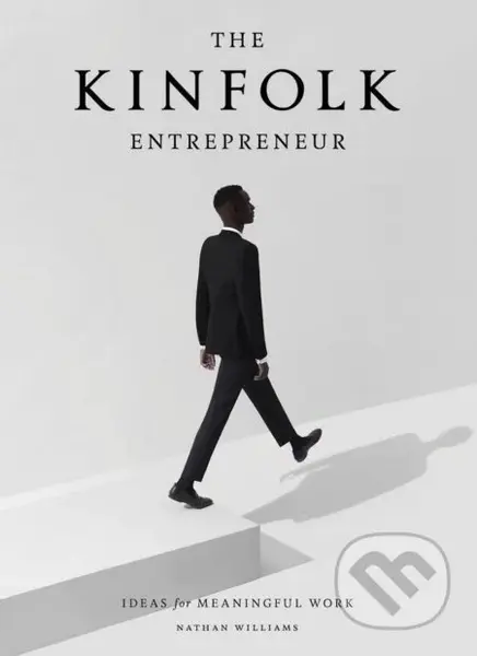 The Kinfolk Entrepreneur (Ideas for Meaningful Work) - kniha z kategorie Podnikání