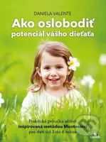 Ako oslobodiť potenciál vášho dieťaťa (Praktická príručka aktivít inšpirovaná metódou Montessori pre deti od 3 do 6 rokov) - kniha z kategorie…