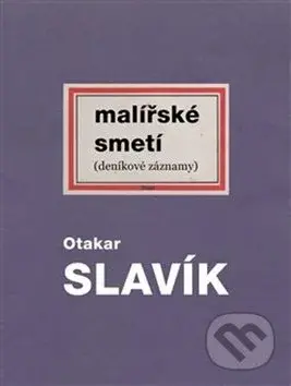 Malířské smetí (deníkové záznamy) - Otakar Slavík - kniha z kategorie Malířství a sochařství