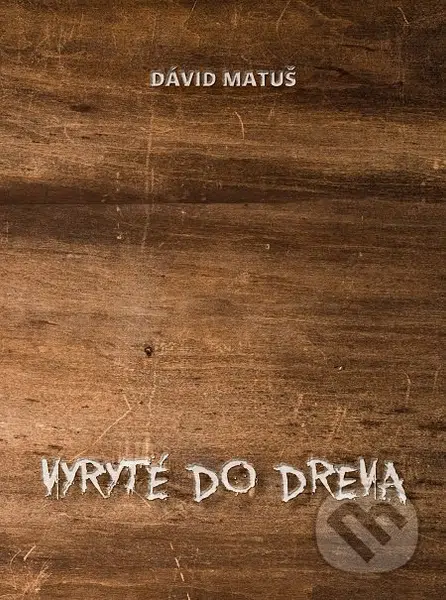 Vyryté do dreva - Dávid Matúš - kniha z kategorie Poezie