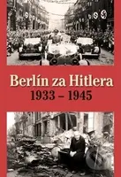 Berlín za Hitlera 1933 - 1945 - H. van Capelle, A. P. van Bovenkamp - kniha z kategorie Historie
