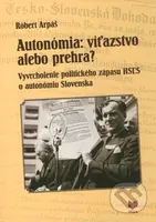 Autonómia: víťazstvo alebo prehra? (Vyvrcholenie politického zápasu HSĽS o autonómiu Slovenska) - kniha z kategorie Historie