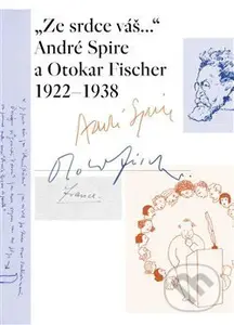 „Ze srdce váš...“ André Spire a Otokar Fischer 1922–1938 - kniha z kategorie Literární věda