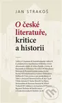 O české literatuře, kritice a historii - Jan Strakoš - kniha z kategorie Beletrie