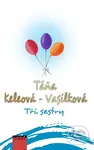 Tři sestry - Táňa Keleová-Vasilková - kniha z kategorie Společenská beletrie