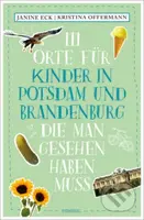 111 Orte für Kinder in Potsdam und Brandenburg, die man gesehen haben muss - kniha z kategorie Beletrie pro děti
