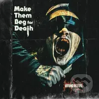 Dying Fetus: Make Them Beg For Death - Dying Fetus