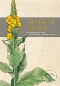 Zahrada zdraví (Botanické knihy šesti století ve sbírkách Vědecké knihovny v Olomouci) - kniha z kategorie Přírodní vědy a technika