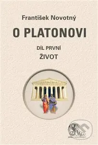 O Platonovi (Díl první - Život) - František Novotný - kniha z kategorie Filozofie