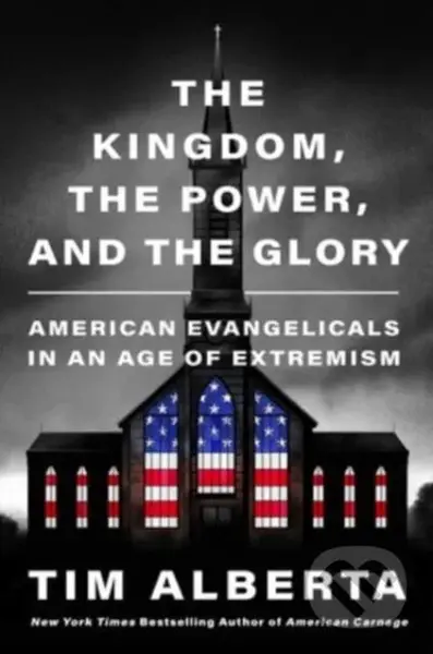 The Kingdom, the Power, and the Glory (American Evangelicals in an Age of Extremism) - kniha z kategorie Humanitní a společenské vědy