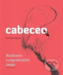 Cabeceo - Rozhovory o argentinském tangu - Kristina Vojířová - kniha z kategorie Individuální sporty