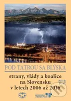 Pod Tatrou sa blýska (Strany, vlády a koalice na Slovensku v letech 2006 až 2016) - kniha z kategorie Historie
