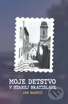 Moje detstvo v starej Bratislave - Ján Vadovič - kniha z kategorie Historie