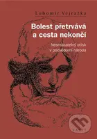 Bolest přetrvává a cesta nekončí (Nesmazatelný otisk v podvědomí národa) - kniha z kategorie Historie