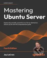 Mastering Ubuntu Server (Explore the versatile, powerful Linux Server distribution Ubuntu 22.04 with this comprehensive guide) - kniha z kategorie…