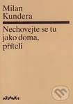 Nechovejte se tu jako doma, příteli (Druhý dotisk prvního vydání) - Milan Kundera