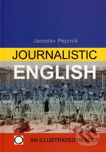 Journalistic English (An illustrated reader) - Jaroslav Peprník