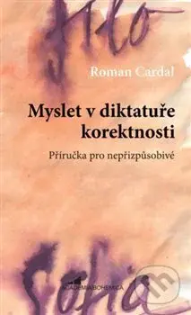 Myslet v diktatuře korektnosti - Roman Cardal - kniha z kategorie Filozofie