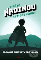 Staň se hrdinou a zatoč s nudou! (Zábavné aktivity pro kluky) - kniha z kategorie Úkoly pro děti