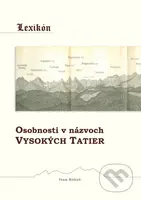 Lexikón - Osobnosti v názvoch Vysokých Tatier - Ivan Bohuš st., Ivan Bohuš ml. - kniha z kategorie Historie