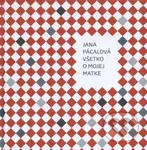 Všetko o mojej matke - Jana Pácalová - kniha z kategorie Poezie