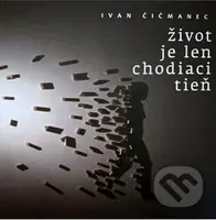 Život je len chodiaci tieň - Ivan Čičmanec - kniha z kategorie Eseje, úvahy a glosy