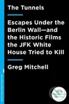 The Tunnels (Escapes Under the Berlin Wall and the Historic Films the JFK White House Tried to Kill) - kniha z kategorie Humanitní a společenské vědy
