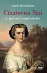 Císařovna Sisi a její milovaná místa - Katrin Unterreiner - kniha z kategorie Životopisy