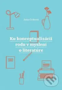 Ku konceptualizácii rodu v myslení o literatúre - Jana Cviková - kniha z kategorie Literární věda
