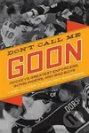 Dont Call Me Goon (Hockey's Greatest Enforcers, Gunslingers, and Bad Boys) - kniha z kategorie Kolektivní sporty