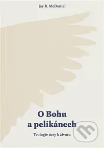 O Bohu a pelikánech (Teologie úcty k životu) - Jay B. McDaniel - kniha z kategorie Duchovní život