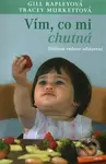 Vím, co mi chutná (Dítětem vedené odstavení) - Gill Rapley, Tracey Murkett