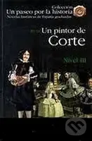 Un paseo por la historia 3 - Un pintor de Corte - Segurado Ignacio Sánchez, Remedios Sergio López - kniha z kategorie Jazykové učebnice a slovníky