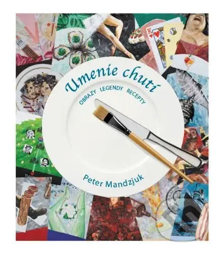 Umenie chutí - Obrazy, legendy, recepty - Peter Mandzjuk - kniha z kategorie Společenská beletrie