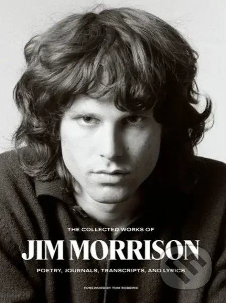 The Collected Works of Jim Morrison (Poetry, Journals, Transcripts, and Lyrics) - kniha z kategorie Hudba