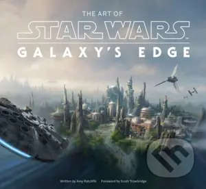 The Art of Star Wars: Galaxy's Edge - Amy Ratcliffe - kniha z kategorie Umění, design a architektura