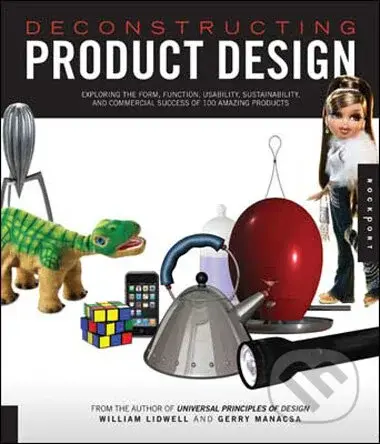 Deconstructing Product Design (Exploring the Form, Function, Usability, Sustainability, and Commercial Success of 100 Amazing Products) - kniha z…