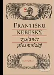 Františku nebeský, vyslanče přesmořský - Alena A. Fidlerová - kniha z kategorie Životopisy