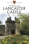 A History of Lancaster Castle - Colin Penny, Graham Kemp