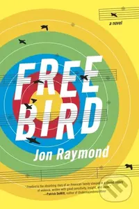 Freebird (A Novel) - Jon Raymond