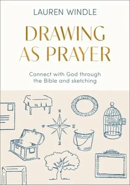 Drawing As Prayer â€“ Connect with God through the Bible and sketching - Lauren Windle