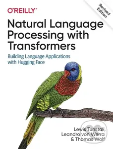 Natural Language Processing with Transformers, Rev ised Edition - Leandro Von Werra, Thomas Wolf, Lewis Tunstall