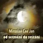 Miroslav Cee, Jan Cee – Od setmění do svítání