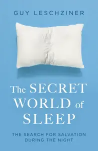 The Secret World of Sleep - Dr Guy Leschziner
