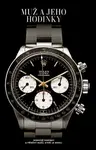Muž a jeho hodinky - Ikonické hodinky a příběhy mužů, kteří je nosili