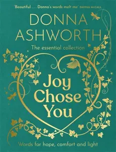 Joy Chose You: Words for Hope, Comfort and Light - Donna Ashworth
