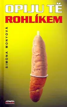 Opiju tě rohlíkem - Simona Monyová
